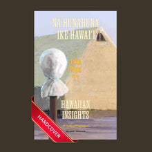Load image into Gallery viewer, Na Hunahuna Ike Hawaii: Hawaiian Insights (Bilingual) by John Papa Ii, translated by M. Puakea Nogelmeier (Hardcover)
