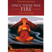 Load image into Gallery viewer, Once there was Fire: A Novel of Old Hawaii by Stephen Shender