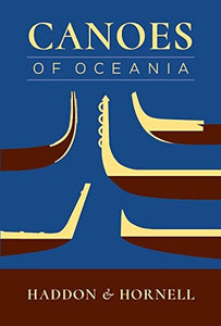 Canoes Of Oceania 2017 by Alfred C. Haddon , James Hornell