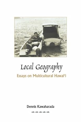 Local Geography: Essays on Multicultural Hawaii by Dennis Kawaharada