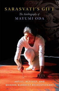 Sarasvati's Gift: The Autobiography Of Mayumi Oda