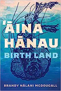 Aina Hanau by Brandy Nalani McDougall