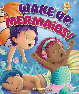 Wake Up, Mermaids! written and illustrated by Tammy Yee