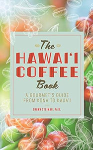 The Hawaii Coffee Book: A Gourmet's Guide from Kona to Kauai by Shawn Steiman
