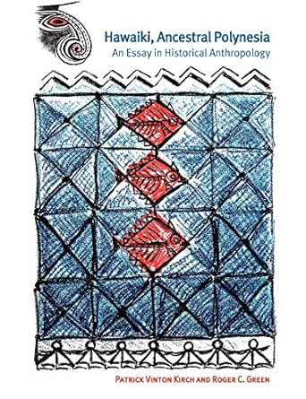 Hawaiki, Ancestral Polynesia: An Essay in Historical Anthropology by Patrick Vinton Kirch and Roger C. Green