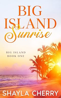 Big Island Sunrise: Big Island Book One by Shayla Cherry