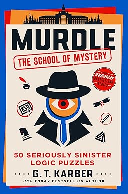 Murdle- The School of Mystery: 50 Seriously Sinister Logic Puzzles by G.T. Karber