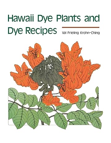 Hawaii Dye Plants and Dye Recipes by Val Krohn-Ching
