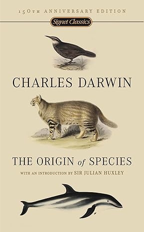 The Origin of Species by Charles Darwin (150th Anniversary Edition) Introduction by Sir Julian Huxley