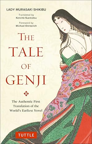 The Tale of Genji: The Authentic First Translation of the World's Earliest Novel by Lady Murasaki Shikibu Translated by Kencho Suematsu