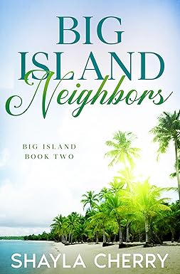 Big Island Neighbors: Big Island Book Two by Shaylay Cherry