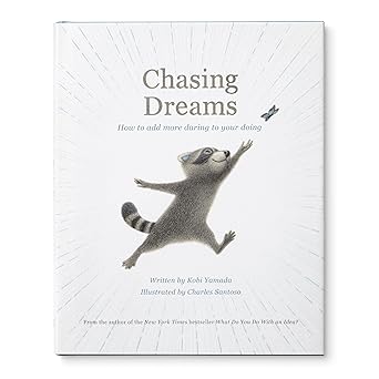 Chasing Dreams: How to Add More Daring to Your Day by Kobi Yamada and Charles Santoso
