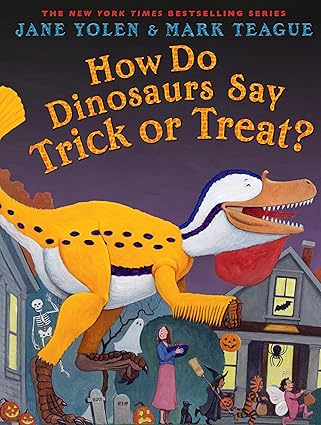 How Do Dinosaurs Say Trick or Treat? by Jane Yolen and Mark Teague
