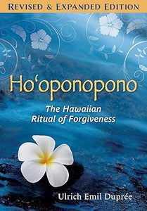 Ho'oponopono: The Hawaiian Forgiveness Ritual as the Key to Your Life's Fulfillment by Ulrich E. Duprée