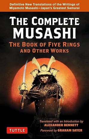 The Complete Musashi: The Book of Five Rings and Other Works translated by Alexander Bennett