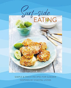 Surf-side Eating: Simple & fresh recipes for summer inspired by coastal living