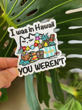 Load image into Gallery viewer, "I was in Hawaii, YOU WEREN'T" Hawaii Cat Die-cut Sticker
