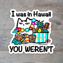 Load image into Gallery viewer, "I was in Hawaii, YOU WEREN'T" Hawaii Cat Die-cut Sticker
