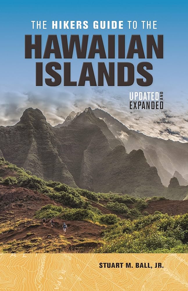 The Hikers Guide to the Hawaiian Islands: Updated and Expanded by Stuart M. Ball, Jr.