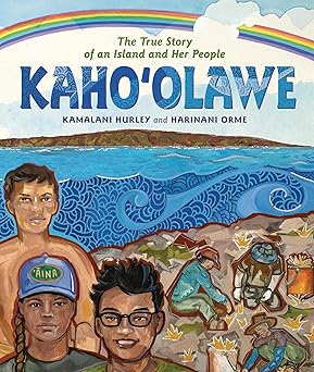 Kaho'olawe: The True Story of an Island and Her People by Kamalani Hurley and Harinani Orme