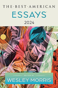 The Best American Essays 2024 Edited by Wesley Morris
