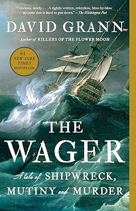 The Wager: A Tale of Shipwreck, Mutiny, and Murder by David Grann