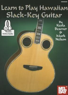 Learn to Play Hawaiian Slack-Key Guitar by Keola Beamer and Mark Nelson