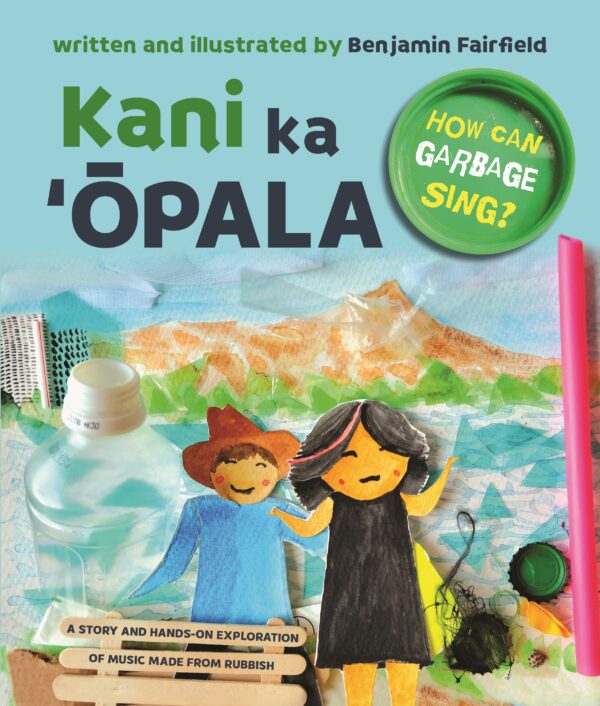 Kani Ka 'Opala: How Can Garbage Sing by Benjamin Fairfield