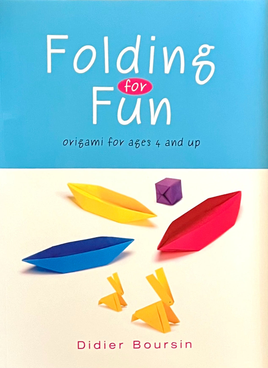 Folding for Fun Origami for Ages 4 and Up- Didier Boursin