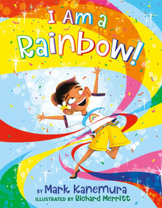 I Am a Rainbow by Mark Kanemura