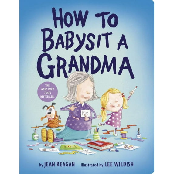 How To Babysit A Grandma Board Book by Jean Reagan and Lee Wildish
