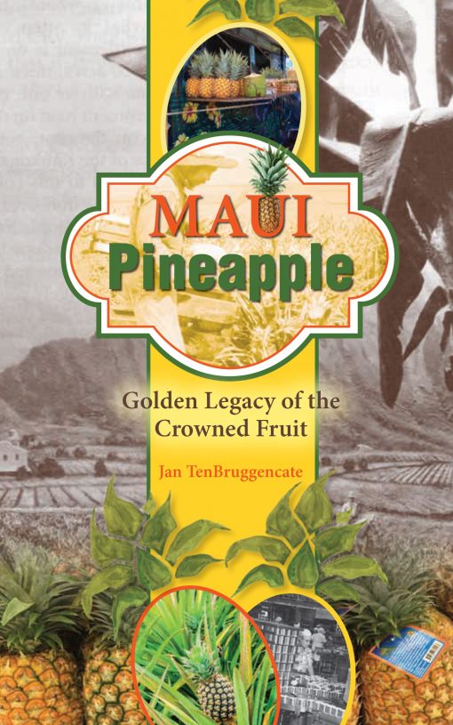 Maui Pineapple: Golden Legacy of the Crowned Fruit Jan TenBruggencate