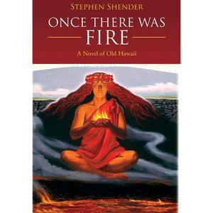 Once there was Fire: A Novel of Old Hawaii by Stephen Shender