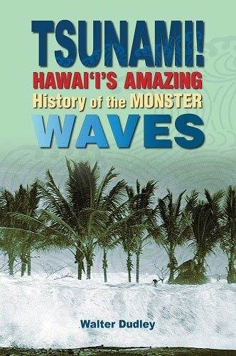 Tsunami! Hawaii's Amazing History of Monster Waves by Walt Dudley