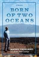 Born of Two Oceans: A Memoir by Manuel 