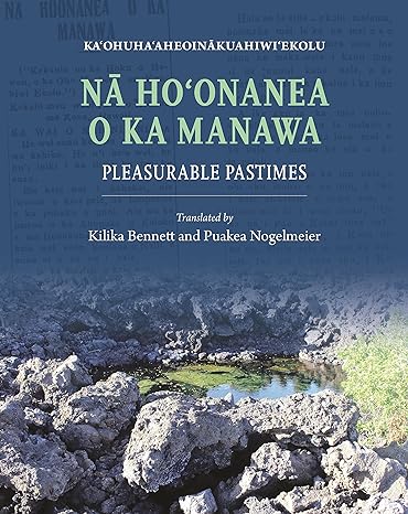 Na Hoonanea o ka Manawa -- Pleasurable Pastimes