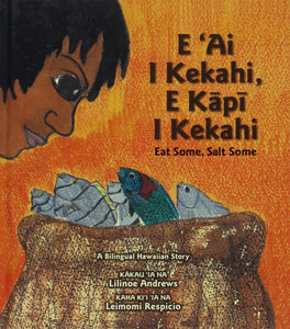 E 'Ai I Kekahi E Kāpī I Kekahi: Eat Some, Salt Some (bilingual) by Lilinoe Andrews