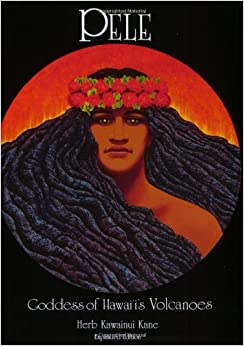 Pele Goddess Hawaii's Volcanoes by Herb Kane