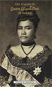 The Diaries of Queen Liliuokalani of Hawaii, 1885–1900 by David W. Forbes