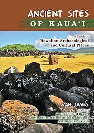 Ancient Sites Of Kauai by Van James