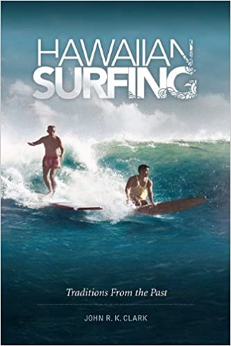 Hawaiian Surfing: Traditions from the Past by John R. K. Clark