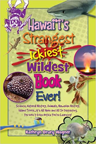 Hawaiis Strangest Ickiest Wild Book Ever! by Kathryn Drury Wagner