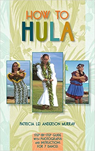 How to Hula: Step-by-step Guide With Photographs and Instructions for 7 Dances by Patricia Lei Murray
