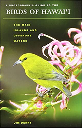 A Photographic Guide to the Birds of Hawaii: The Main Islands and Offshore Waters by Jim Denny