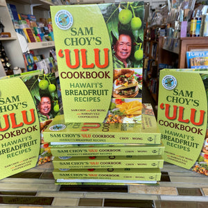 Sam Choy’s ‘Ulu Cookbook - Hawai‘i’s Breadfruit Recipes