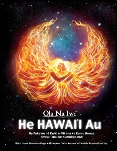 Ola Na Iwi: He Hawaii Au (Hawaiian version): He Puke no na Keiki e Pili ana ke Kumu Honua Hawai'i mai ke Kumulipo mai by Kimo Armitage
