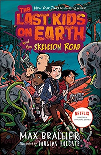 The Last Kids on Earth 6 The Last Kids on Earth and the Skeleton Road by Max Brallier