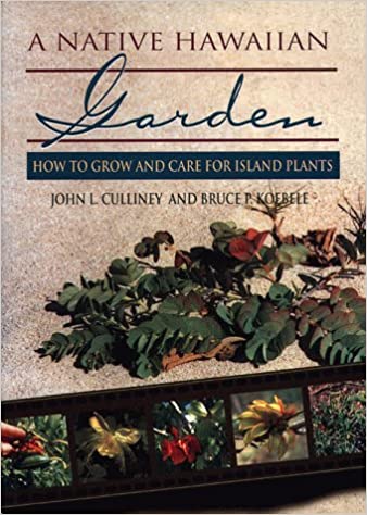 A Native Hawaiian Garden: How to Grow and Care for Island Plants by John L. Culliney and Bruce P. Koebele