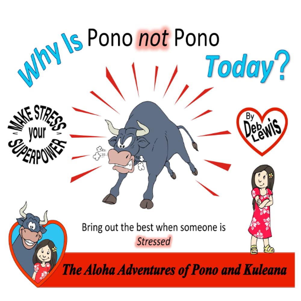 Why Is Pono not Pono Today?: Bring out the best when someone is Stressed By Deb Lewis