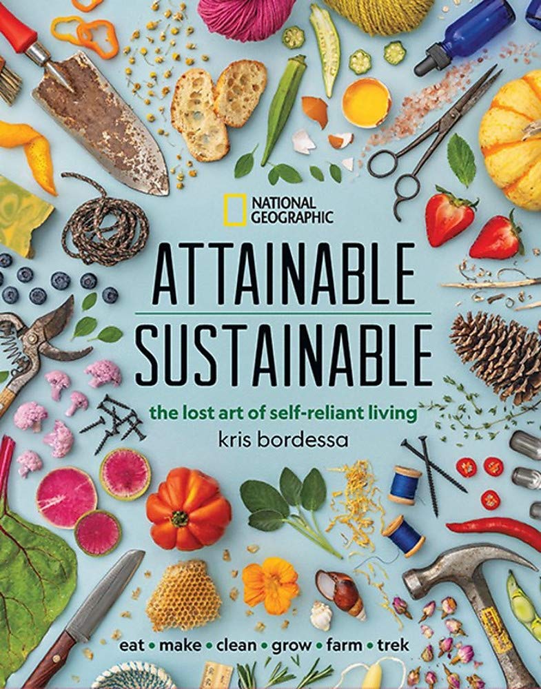 Attainable Sustainable: The Lost Art of Self-Reliant Living by Kris Bordessa